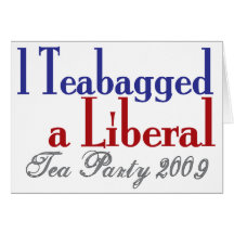 Teabag a Liberal (Tea Party 2009) Greeting Cards