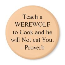 Teach a WEREWOLF to Cook and he will Not eat Yo... magnets