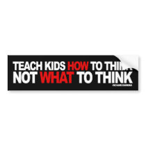 Teach ids How To Think, Not What To Think bumper stickers