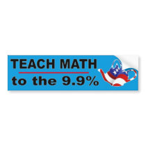 Teach Math to the 9.9% Bumper Stickers