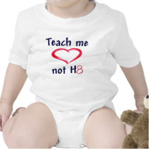 Teach me love not hate t-shirts