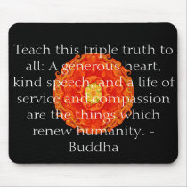 Teach this triple truth to all: A generous heart.. mousepads