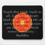 Teach this triple truth to all: A generous heart.. Mouse Pads
