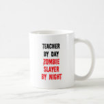 Teacher By Day Zombie Slayer By Night Coffee Mugs