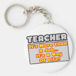 Teacher...More Than Job, Way of Life Keychain