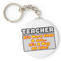 Teacher...More Than Job, Way of Life keychains