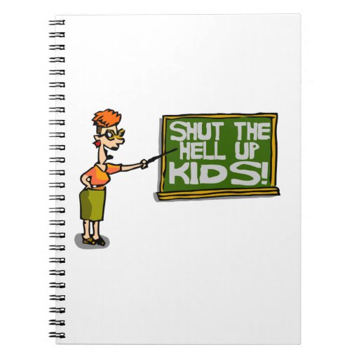 teacher-says-shut-the-hell-up-kids-notebook-zazzle