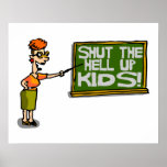 Teacher Says Shut The Hell Up Kids Poster