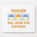 Teacher ... Will Work For Cupcakes Mouse Pads