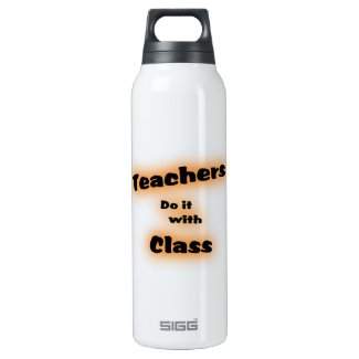 Teachers do it with Class - 16 Oz Insulated SIGG Thermos Water Bottle