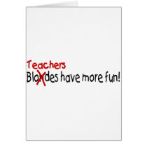 Teachers Have More Fun cards by TeeZazzle Teachers Have More Fun cards