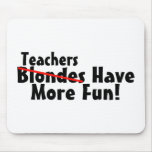 Teachers Have More Fun Mousepad