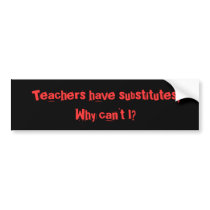 Teachers have subs... bumper stickers by Xcbcom Teachers have subs... bumper stickers