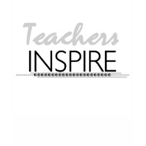 Teachers Inspire t-shirts by school_teacher Teachers Inspire t-shirts
