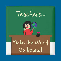 Teachers Make the World Go Round Magnet magnets