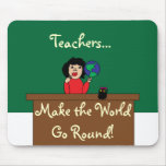 Teachers Make the World Go Round! Mousepad