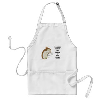 Teachers Plant The Seeds Of The Future (Bean Seed) Adult Apron