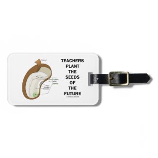Teachers Plant The Seeds Of The Future (Bean Seed) Luggage Tag
