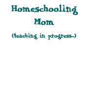 (teaching in progress...), Homeschooling Mom shirt