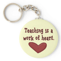 Teaching is a Work of Heart T shirts and Gifts keychains