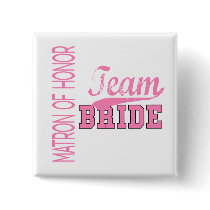 Team Bride 1 MATRON OF HONOR buttons