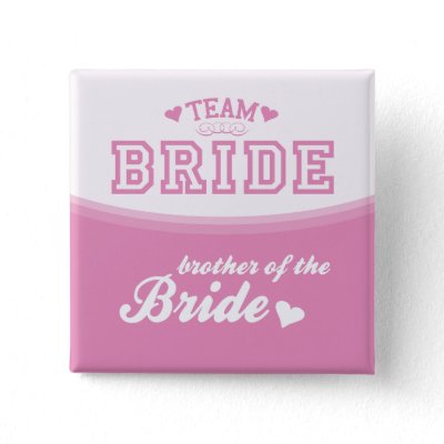 Team Bride Brother of the Bride Button