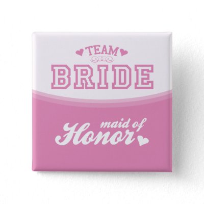 Team Bride Maid of Honor Button
