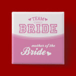 Team Bride Mother of the Bride Button