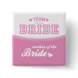 Team Bride Mother of the Bride Button