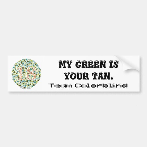 Team Colorblind: My green is your tan Bumper Stickers