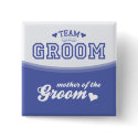 Team Groom Mother of the Groom Button