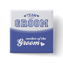 Team Groom Mother of the Groom Button