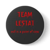 TEAM LESTAT, evil is a point of view buttons by bookworm15557 TEAM LESTAT, evil is a point of view buttons