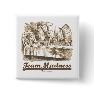 Team Madness (Wonderland Mad Tea Party Humor) button