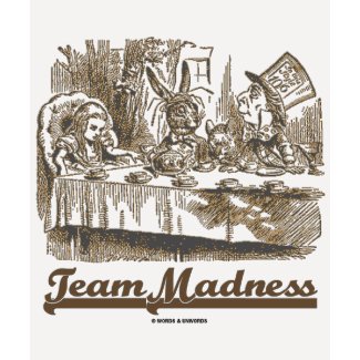 Team Madness (Wonderland Mad Tea Party Humor) shirt