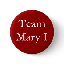 Team Mary I Pinback Buttons