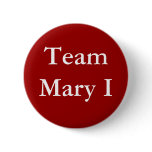 Team Mary I buttons