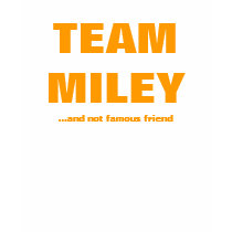 TEAM MILEY ...and not famous friend t-shirts