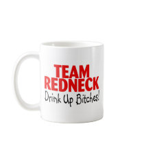 Team Redneck Drink Up Bitches Coffee Mugs