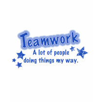 Teamwork  A lot of people doing things my way t-shirts