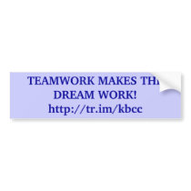 TEAMWORK MAKES THE DREAM WORK!http://tr.im/kbcc bumper stickers