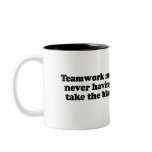 Teamwork means never having to take the blame coffee mugs