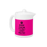 [Smile] keep calm you only lost mate!  Teapots