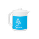 [Crown] keep calm and get tatted  Teapots