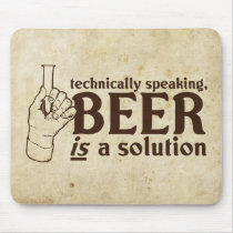 Technically Speaking, Beer is a solution mousepads