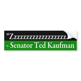 Inactive, Sleepy Senator Ted Kaufman Bumper Sticker