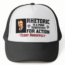 Teddy Roosevelt: Rhetoric Is A Poor Substitute... hats