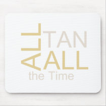 TEE All Tan All the Time Mouse Pads