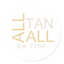 TEE All Tan All the Time Round Sticker