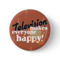 Television Makes Everyone Happy! Copper Brown buttons